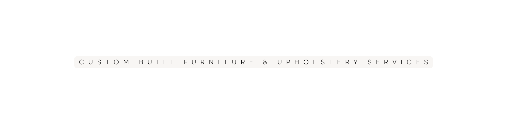 CUSTOM BUILT FURNITURE UPHOLSTERY SERVICES